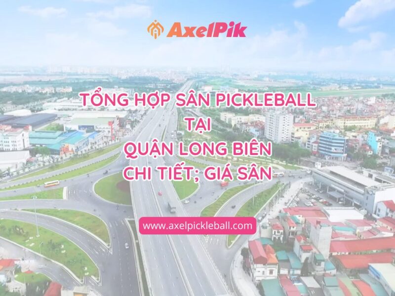 54+ Sân Pickleball Quận Long Biên | Chi Tiết Giá Sân & Thông Tin Cập Nhật 2025