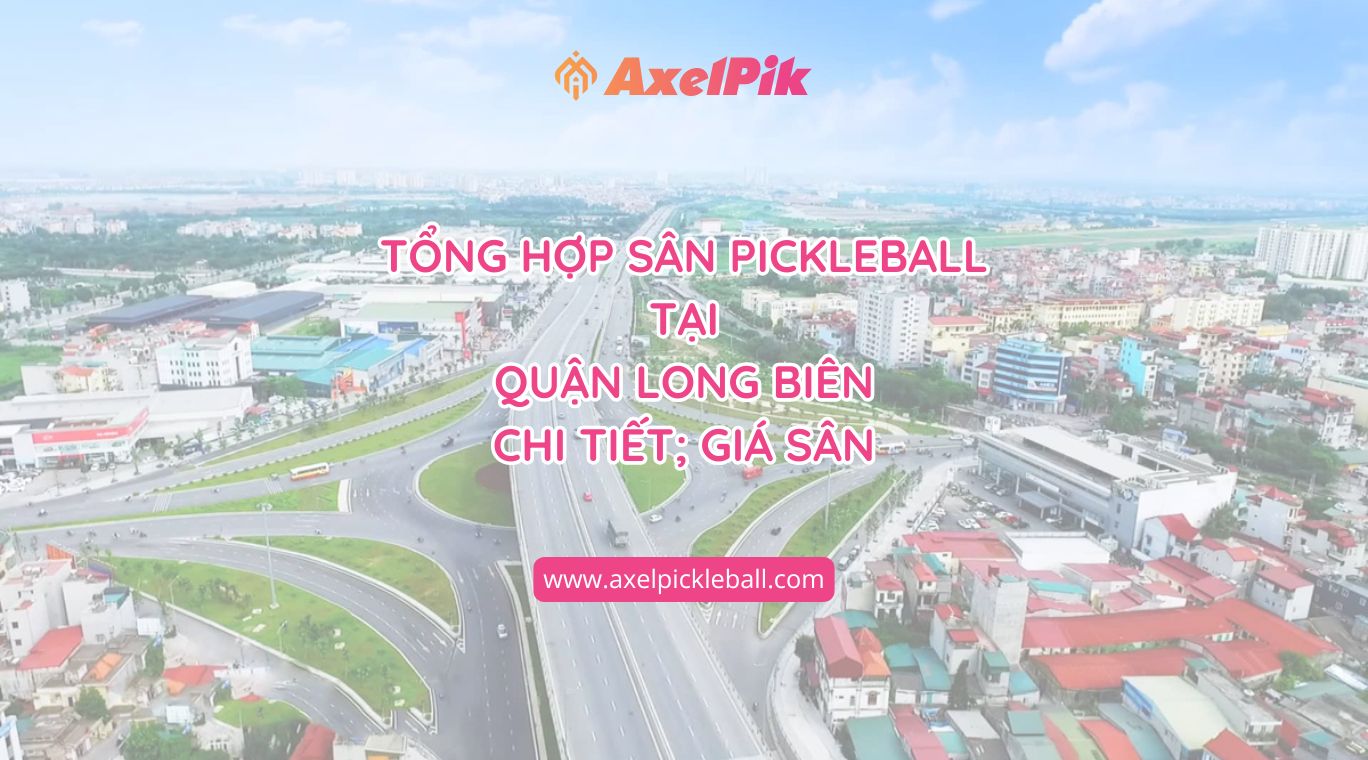 54+ Sân Pickleball Quận Long Biên | Chi Tiết Giá Sân & Thông Tin Cập Nhật 2025