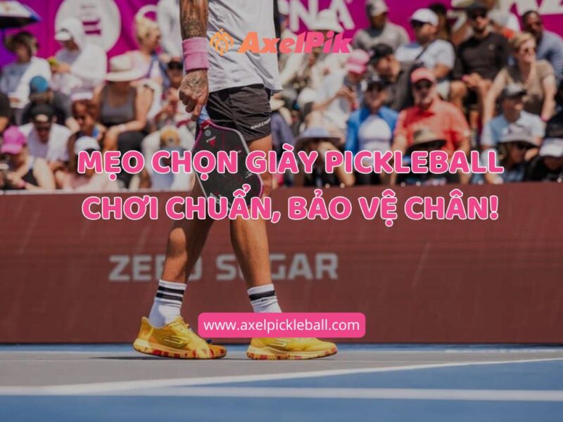 Top Mẹo Chọn Giày Pickleball Đỉnh Cao 2025 – Chơi Chuẩn, Bảo Vệ Chân!