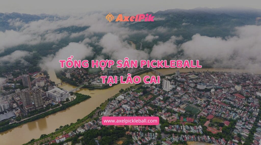 tong hop san pickleball tai lao cai
