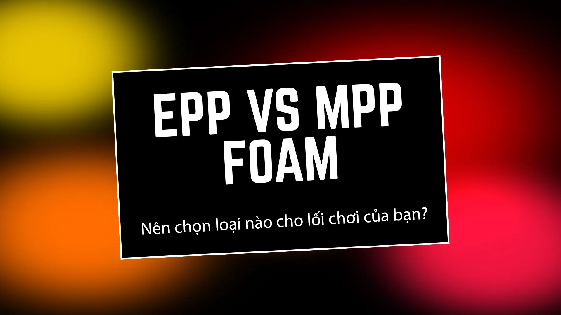 So sánh lõi foam EPP và MPP trong sản xuất vợt Pickleball cao cấp 2 So sánh lõi foam EPP và MPP trong sản xuất vợt Pickleball cao cấp